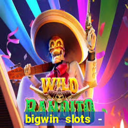 bigwin slots - slot machines