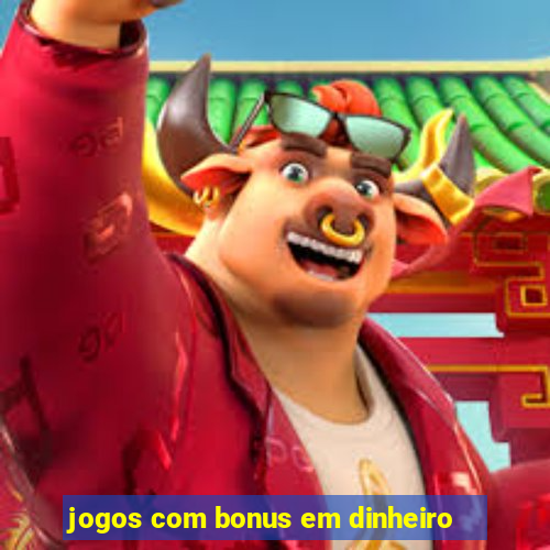 jogos com bonus em dinheiro