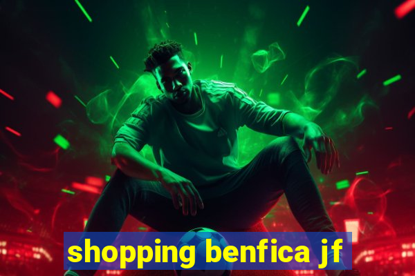 shopping benfica jf