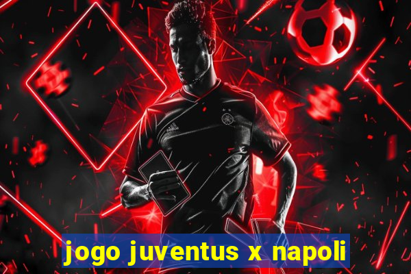 jogo juventus x napoli