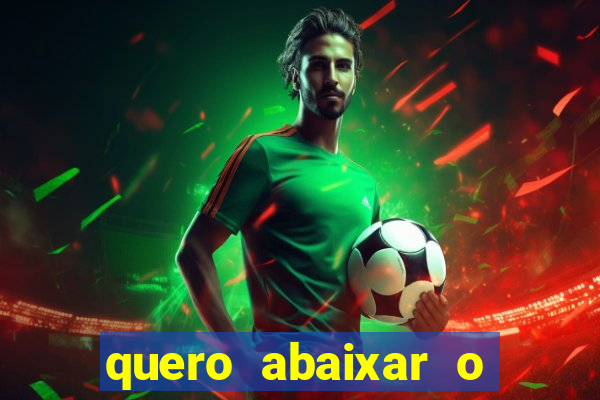 quero abaixar o jogo do tigrinho