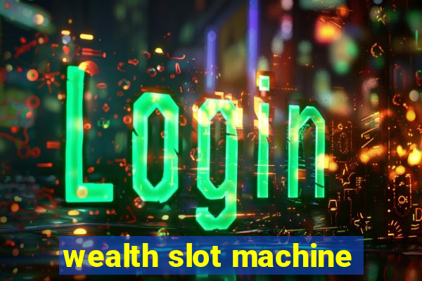 wealth slot machine