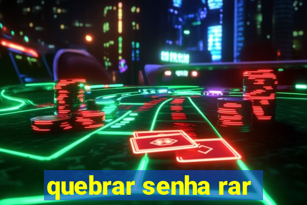 quebrar senha rar