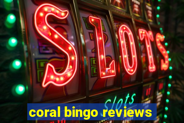 coral bingo reviews