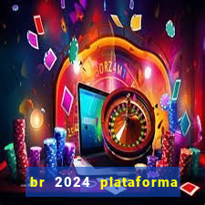 br 2024 plataforma de jogos