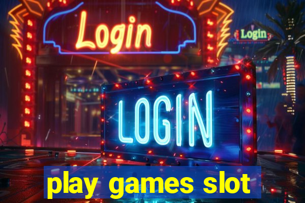 play games slot