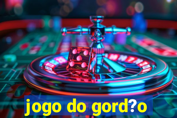 jogo do gord?o