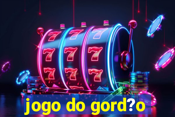 jogo do gord?o