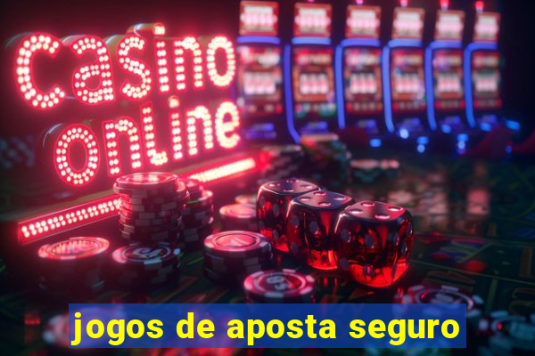 jogos de aposta seguro