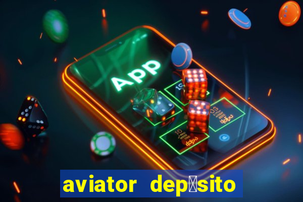 aviator dep贸sito de 1 real