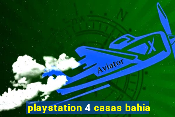 playstation 4 casas bahia