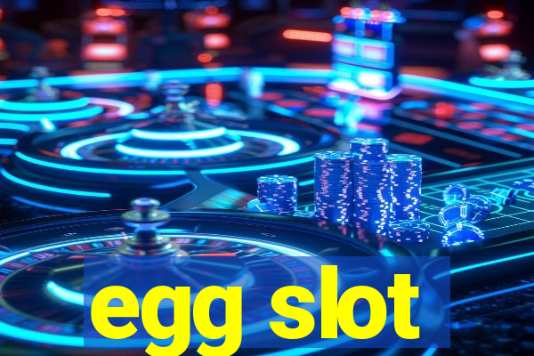 egg slot