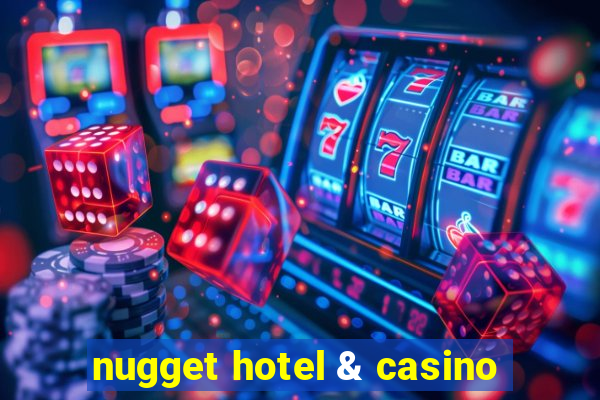 nugget hotel & casino