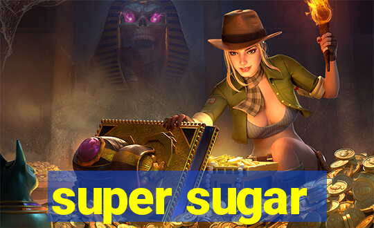 super sugar