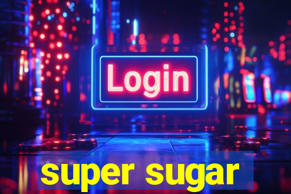 super sugar