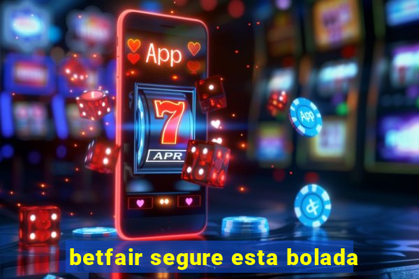 betfair segure esta bolada