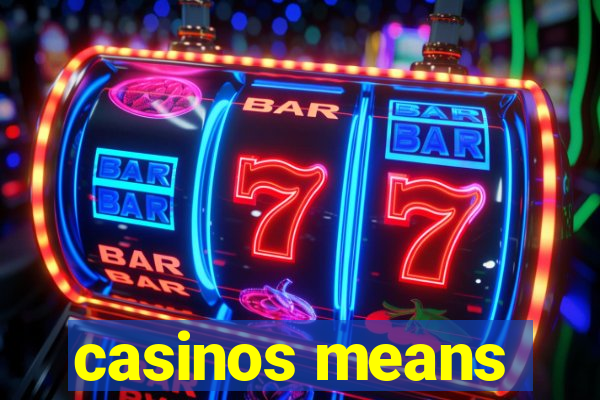 casinos means