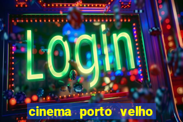 cinema porto velho ig shopping