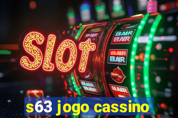 s63 jogo cassino