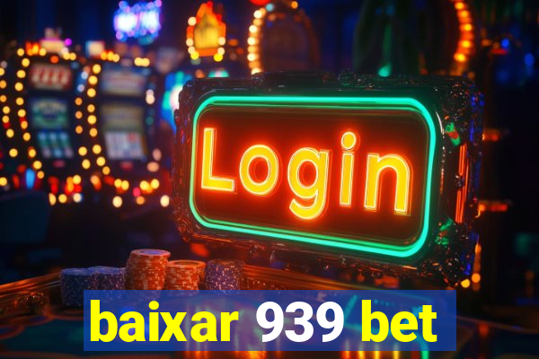 baixar 939 bet