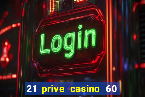 21 prive casino 60 free spins code