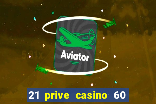 21 prive casino 60 free spins code