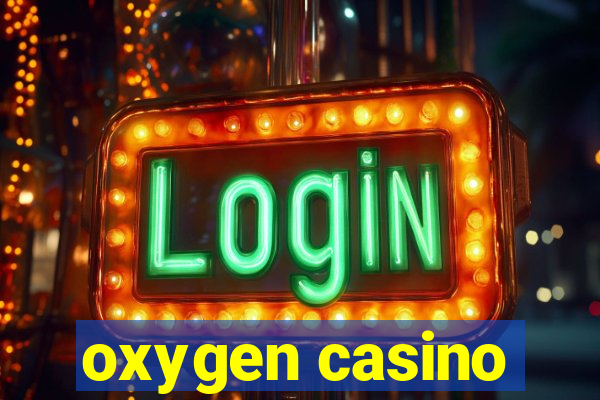 oxygen casino