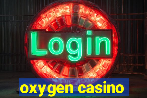 oxygen casino