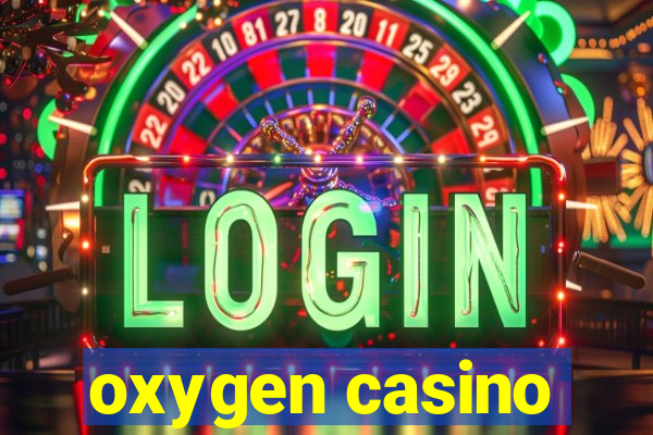 oxygen casino