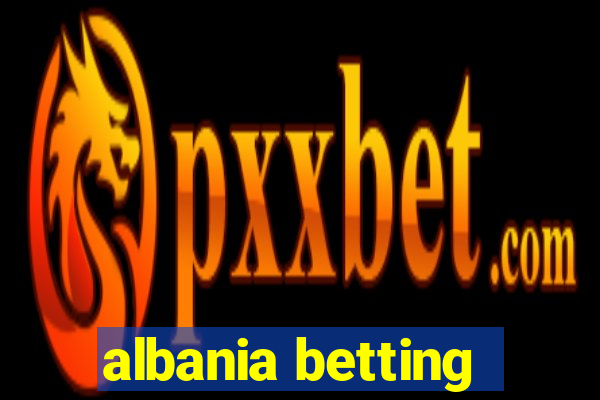 albania betting