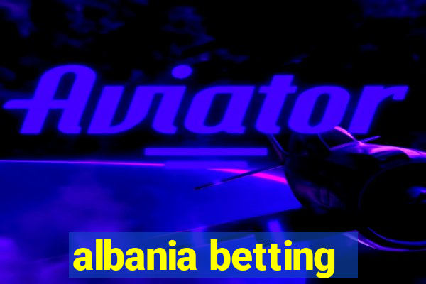 albania betting