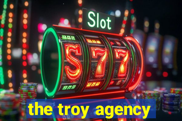 the troy agency