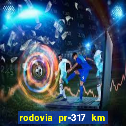 rodovia pr-317 km 155 onde fica