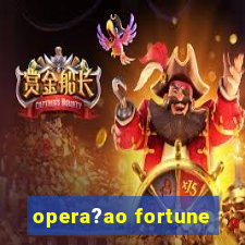 opera?ao fortune