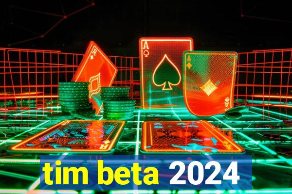 tim beta 2024