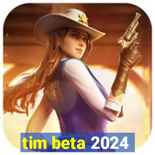 tim beta 2024