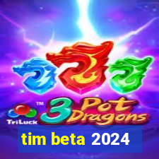 tim beta 2024