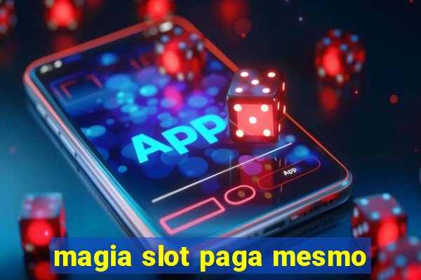 magia slot paga mesmo