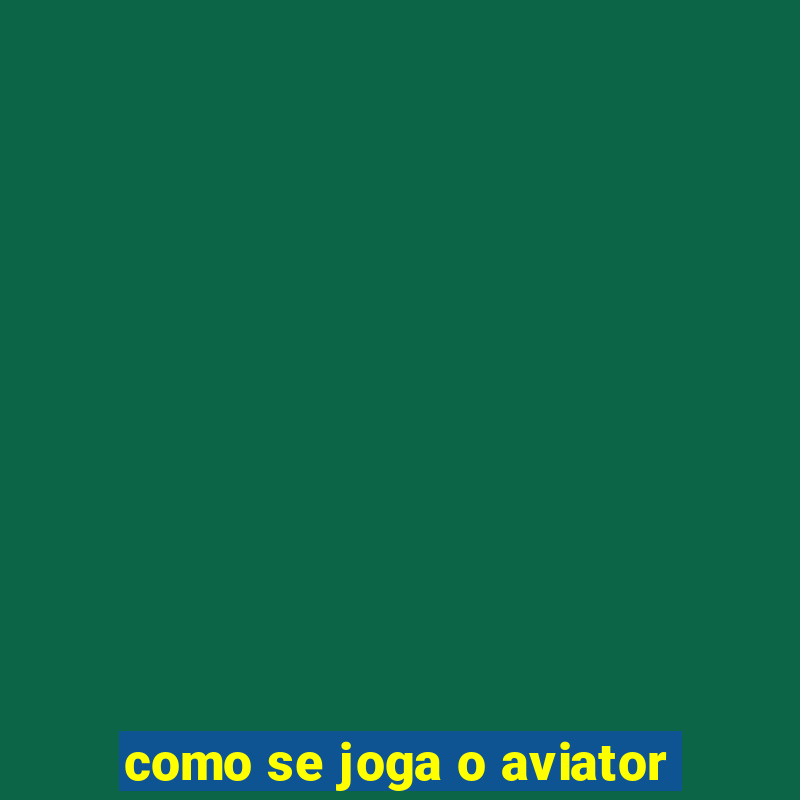 como se joga o aviator