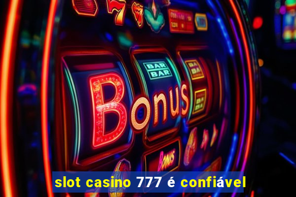 slot casino 777 é confiável