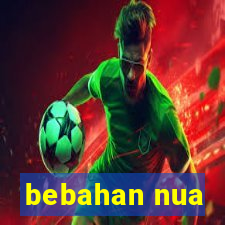 bebahan nua