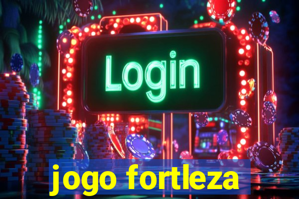 jogo fortleza