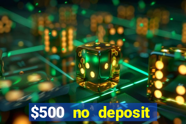 $500 no deposit bonus casino