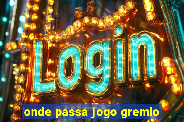 onde passa jogo gremio