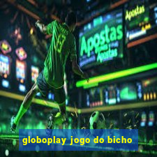 globoplay jogo do bicho