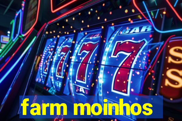 farm moinhos