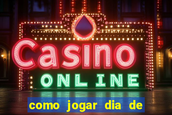 como jogar dia de sorte online