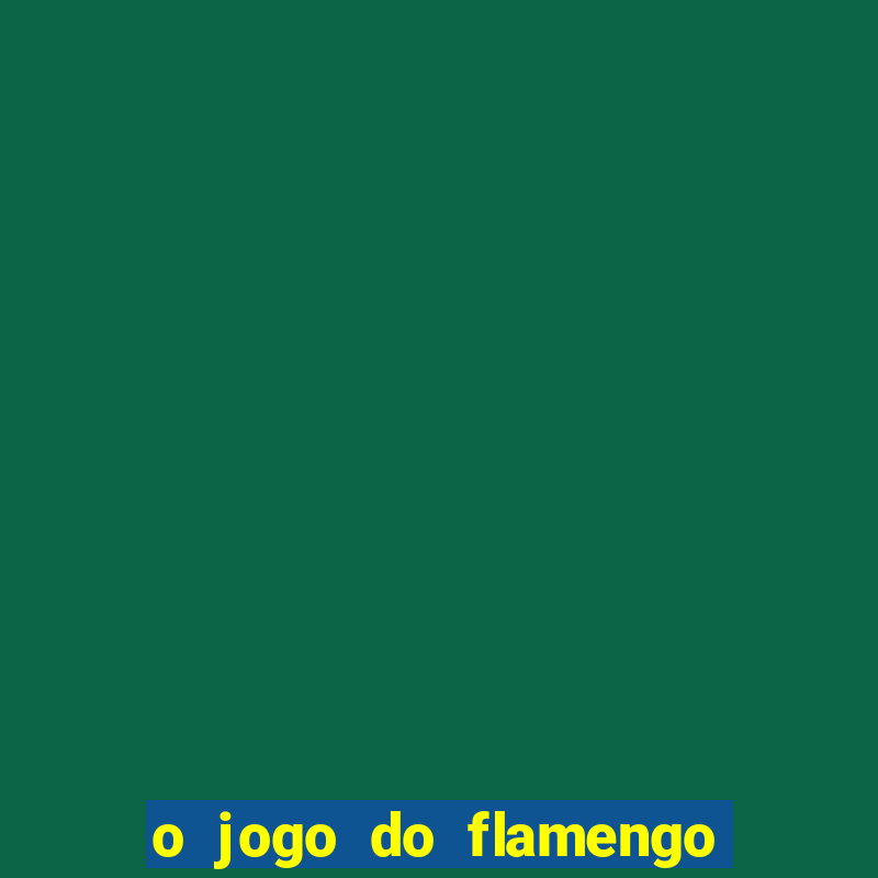 o jogo do flamengo vai passar na globo play