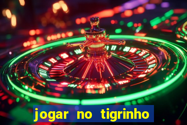 jogar no tigrinho é seguro