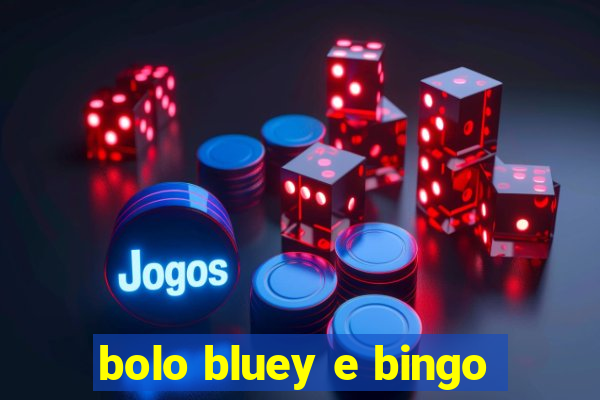 bolo bluey e bingo